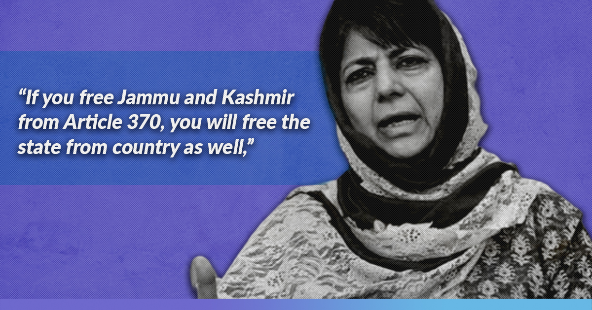 Abrogation Of Article 370 Would Result In J&K’s “Freedom” From India, Says Mehbooba Mufti