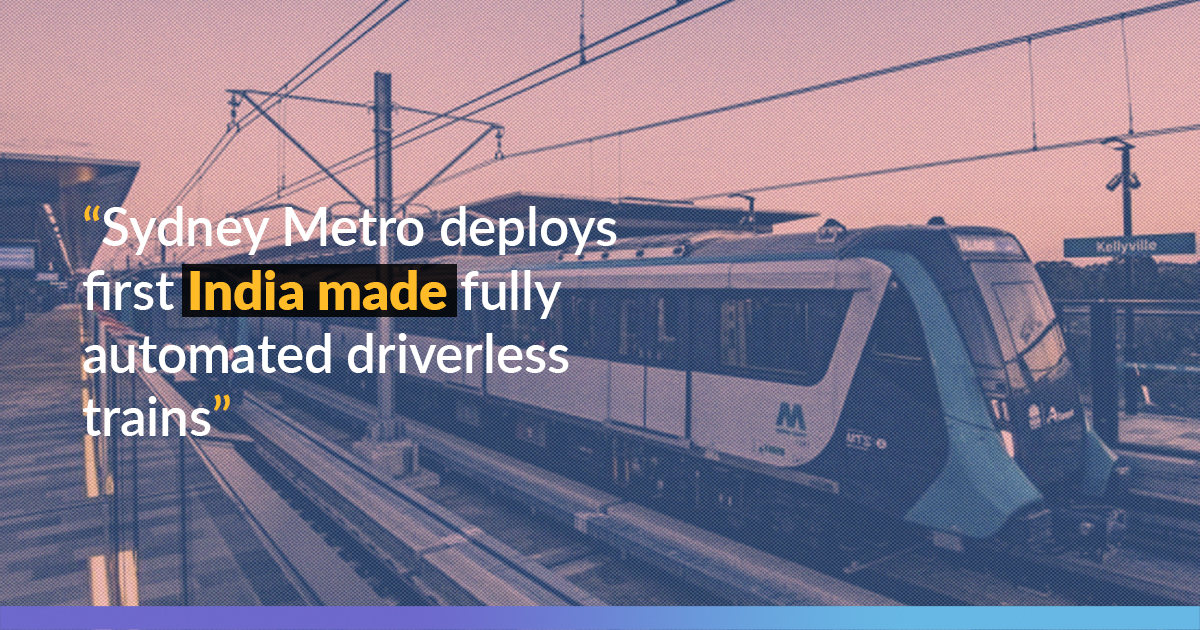 Make In India: Sydney Metro Deploys Fully Automated Driver-Less Indian-Manufactured Trains
