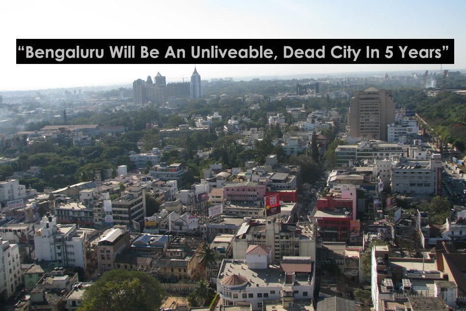 The Bangalore We Know Will Cease To Be Livable In 5 Years According To Scientists