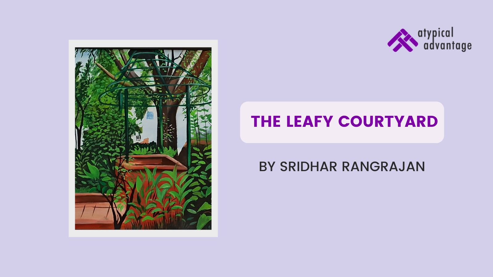 The Leafy Courtyard by Sridhar Rangrajan