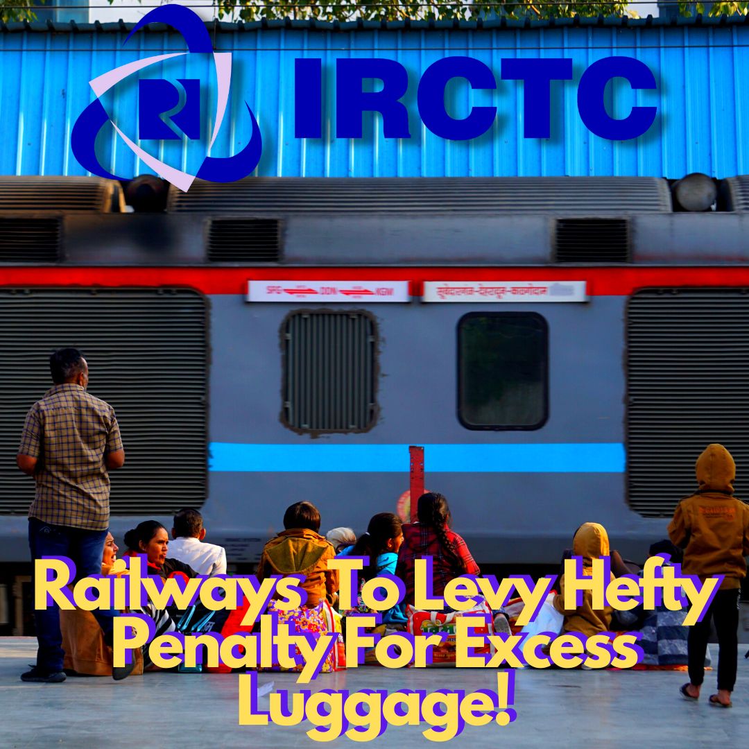 Indian Railway To Levy Hefty Fine On Passengers For Extra Luggage!