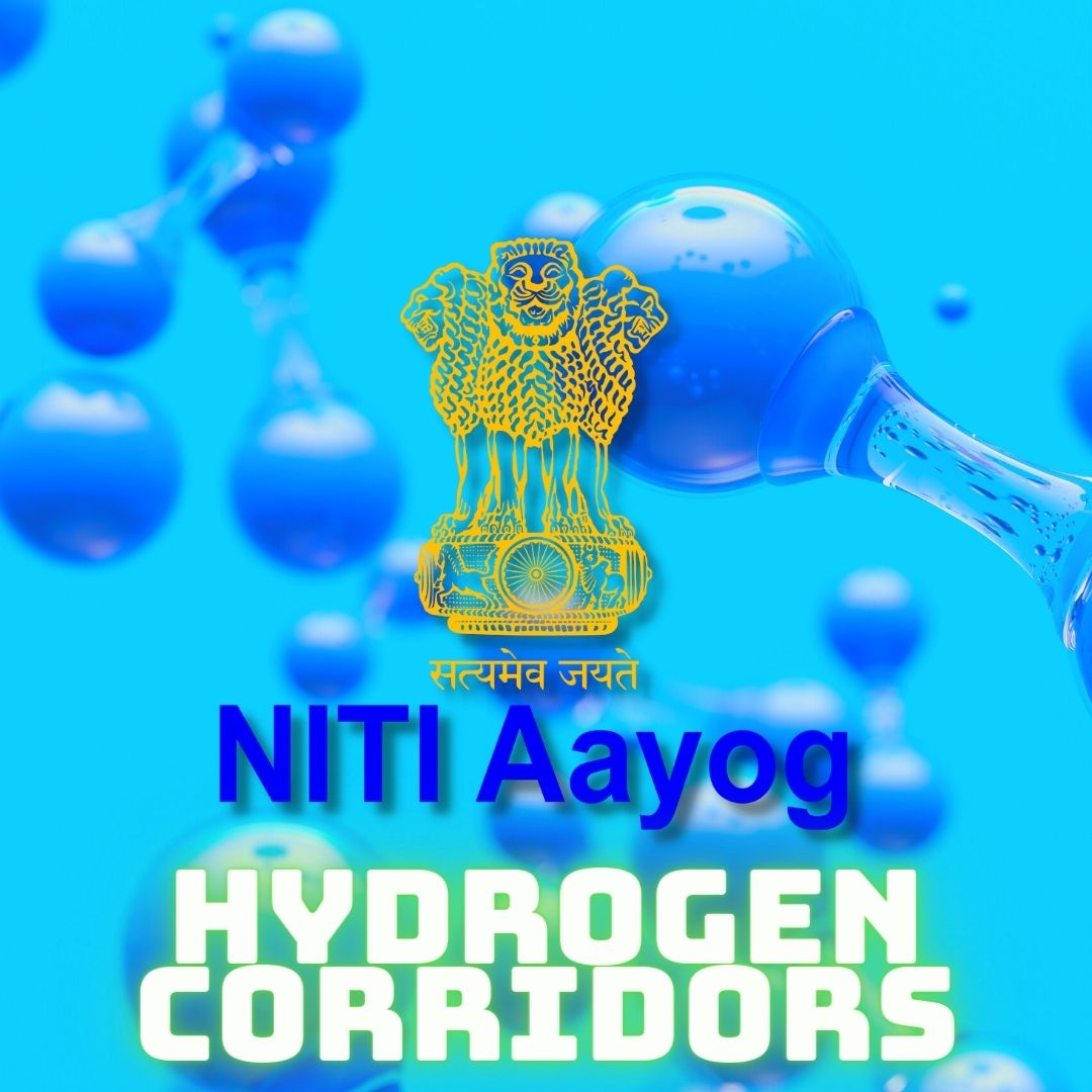 NITI Aayog Calls For Promotion & Formation Of Green Hydrogen Corridors In India