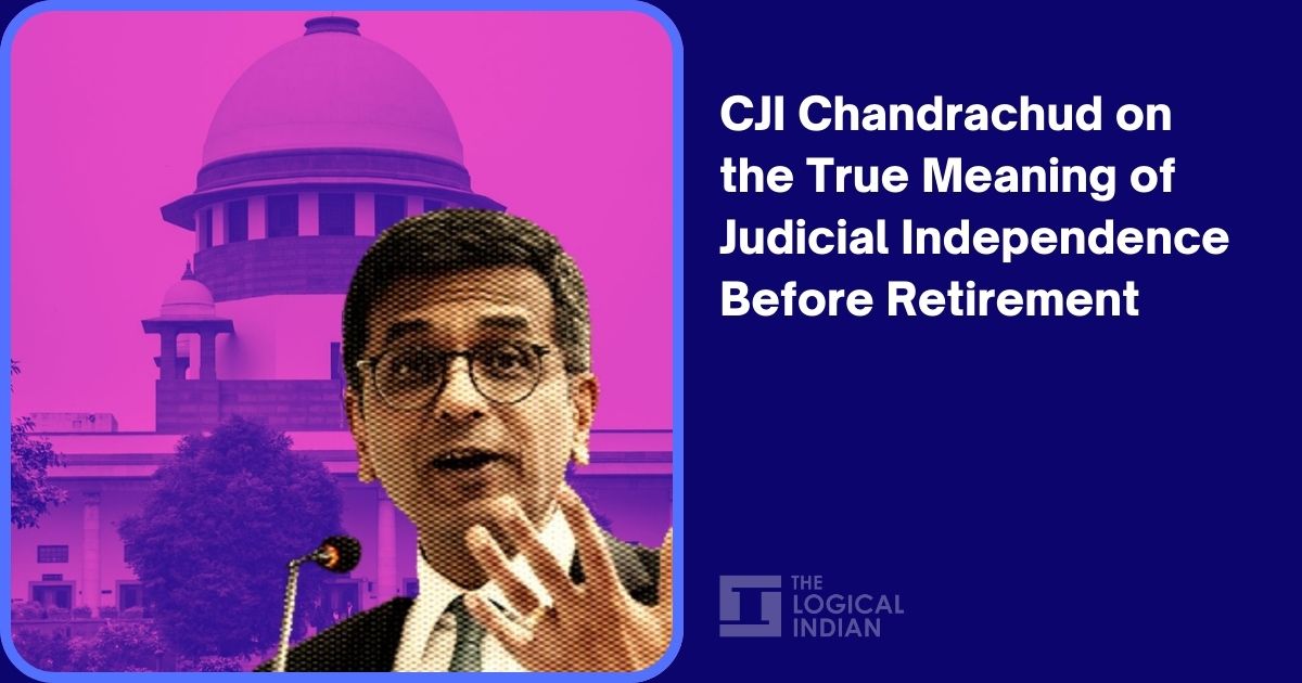 CJI Chandrachud on the True Meaning of Judicial Independence Before ...