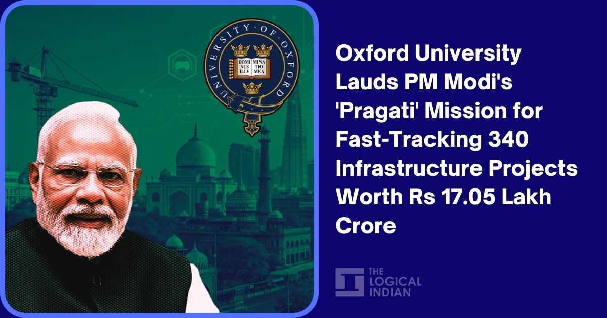 Oxford University Lauds PM Modi’s ‘Pragati’ Mission for Fast-Tracking 340 Infrastructure Projects Worth Rs 17.05 Lakh Crore – The Logical Indian