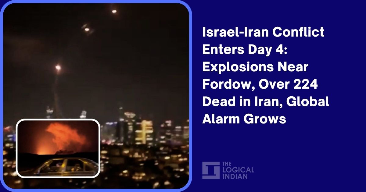 Israel-Iran Conflict Enters Day 4: Explosions Near Fordow, Over 224 Dead in Iran, Global Alarm Grows