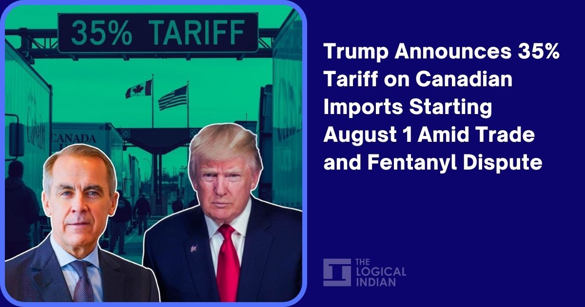 Trump Announces 35% Tariff on Canadian Imports Starting August 1 Amid Trade and Fentanyl Dispute