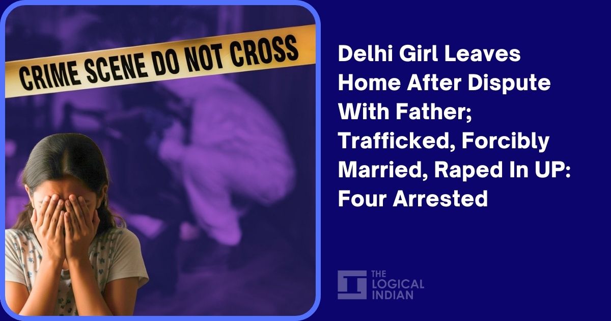 Delhi Girl Trafficked, Forcibly Married, and Raped in UP; Four Arrested