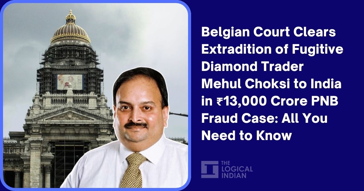 Belgian Court Clears Extradition of Fugitive Diamond Trader Mehul Choksi to India in ₹13,000 Crore PNB Fraud Case: All You Need to Know