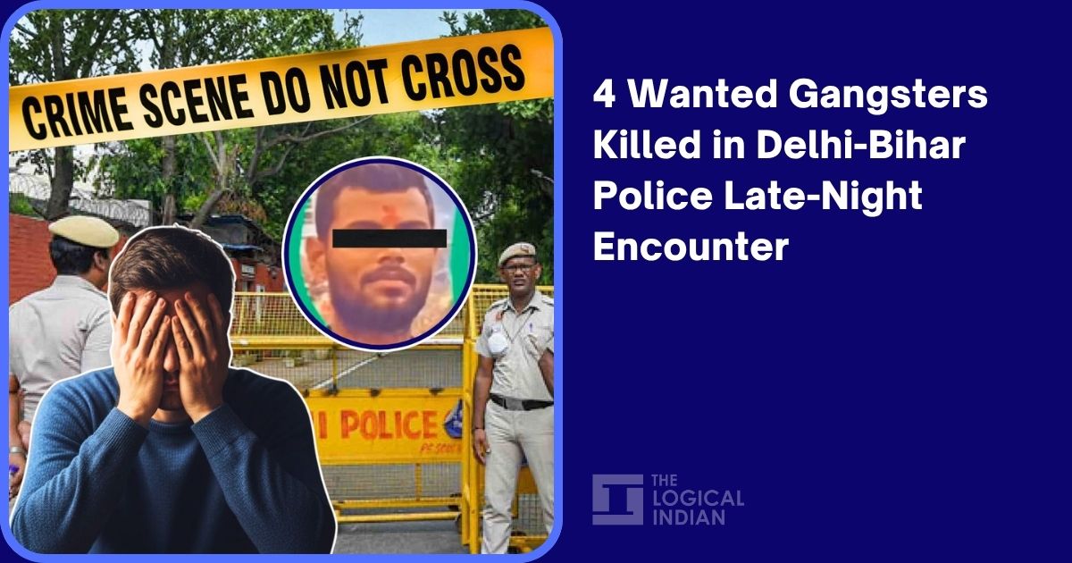 4 Wanted Gangsters Killed in Delhi-Bihar Police Late-Night Encounter ...