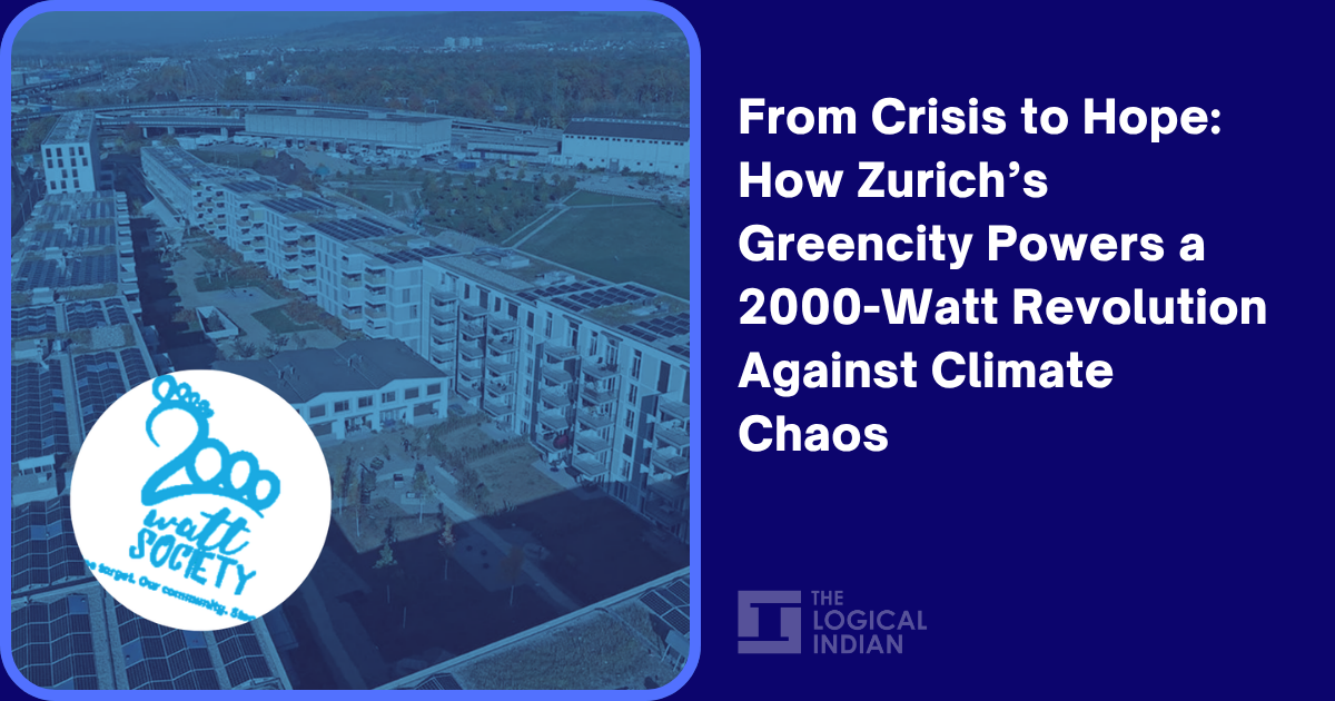 From Crisis to Hope: How Zurich’s Greencity Powers a 2000-Watt Revolution Against Climate Chaos
