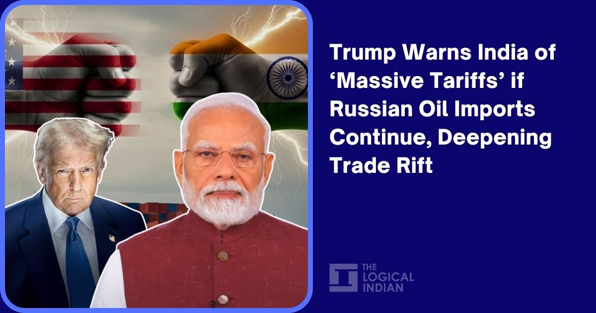 Trump Warns India of Massive Tariffs’ if Russian Oil Imports Continue, Deepening Trade Rift