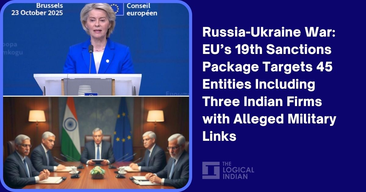 Russia-Ukraine War: EU’s 19th Sanctions Package Targets 45 Entities Including Three Indian Firms with Alleged Military Links
