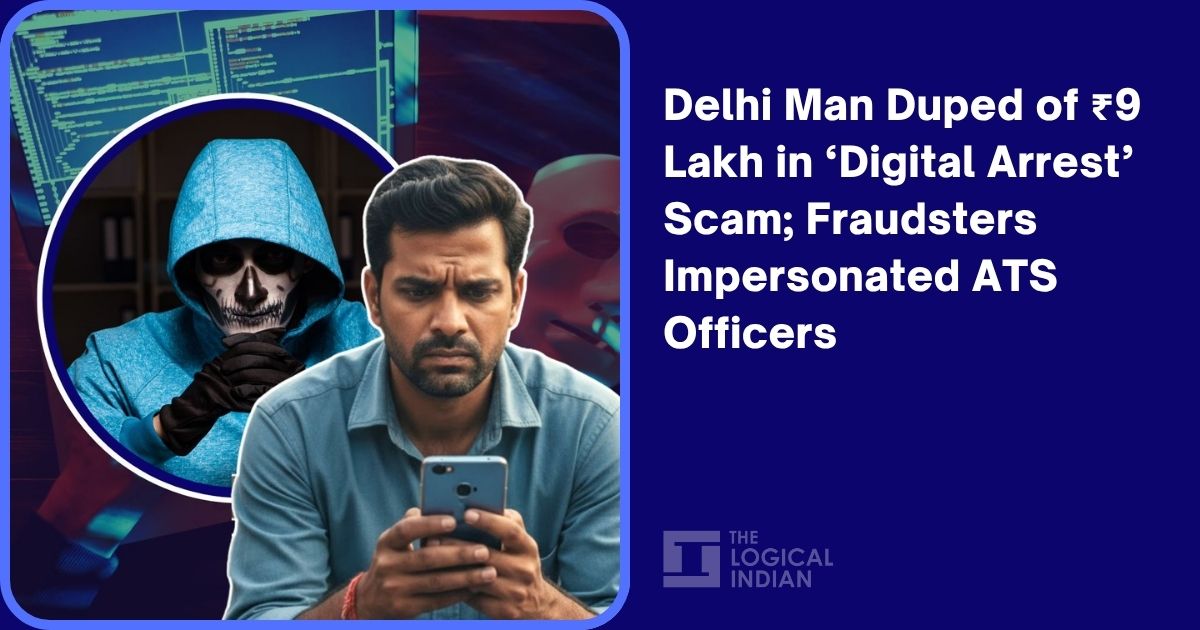 Delhi Man Duped of ₹9 Lakh in ‘Digital Arrest’ Scam; Fraudsters Impersonated ATS Officers