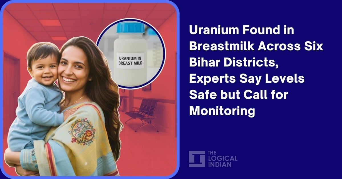 Uranium Found in Breastmilk Across Six Bihar Districts, Experts Say Levels Safe but Call for Monitoring