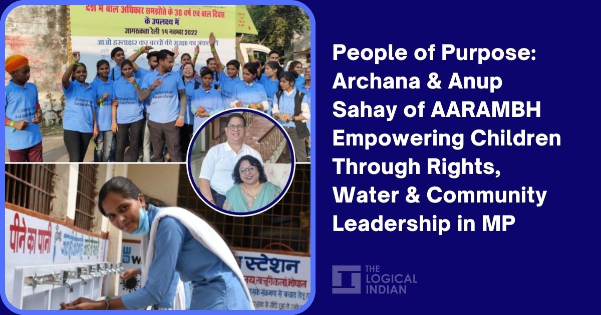 People of Purpose: Archana & Anup Sahay of AARAMBH Empowering Children Through Rights, Water & Community Leadership in MP