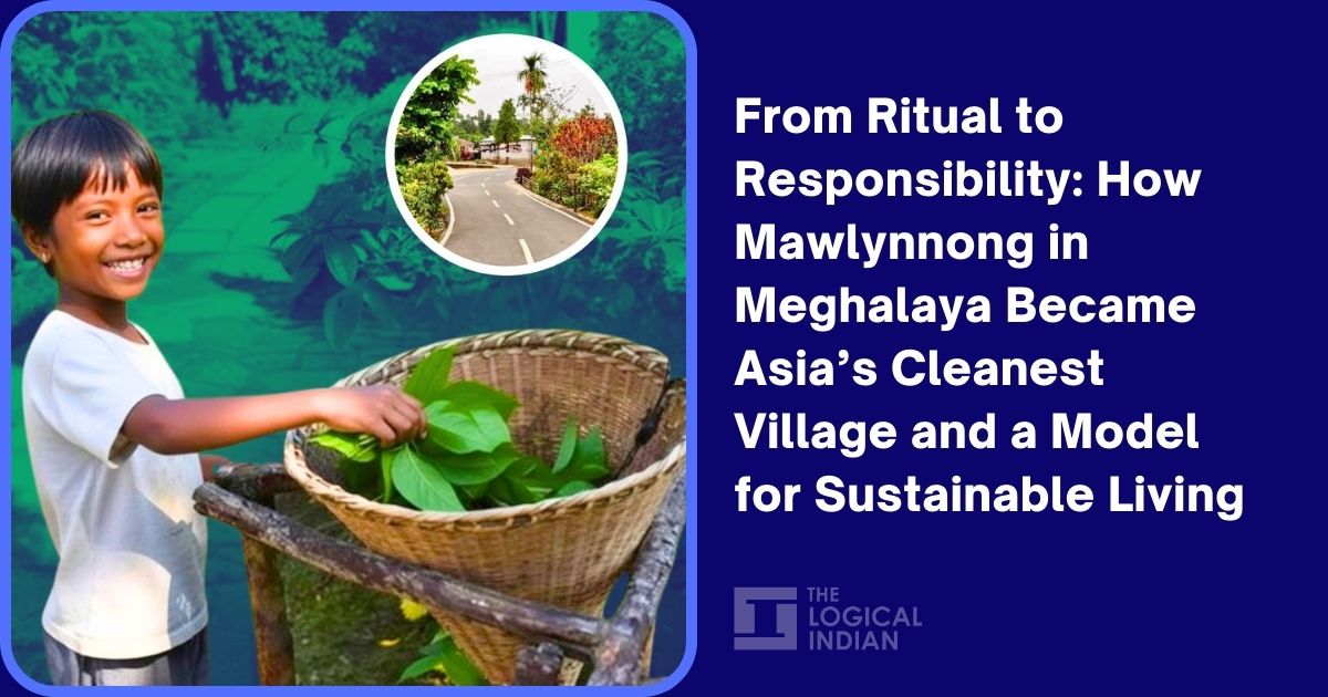 From Ritual to Responsibility: How Mawlynnong in Meghalaya Became Asia’s Cleanest Village and a Model for Sustainable Living