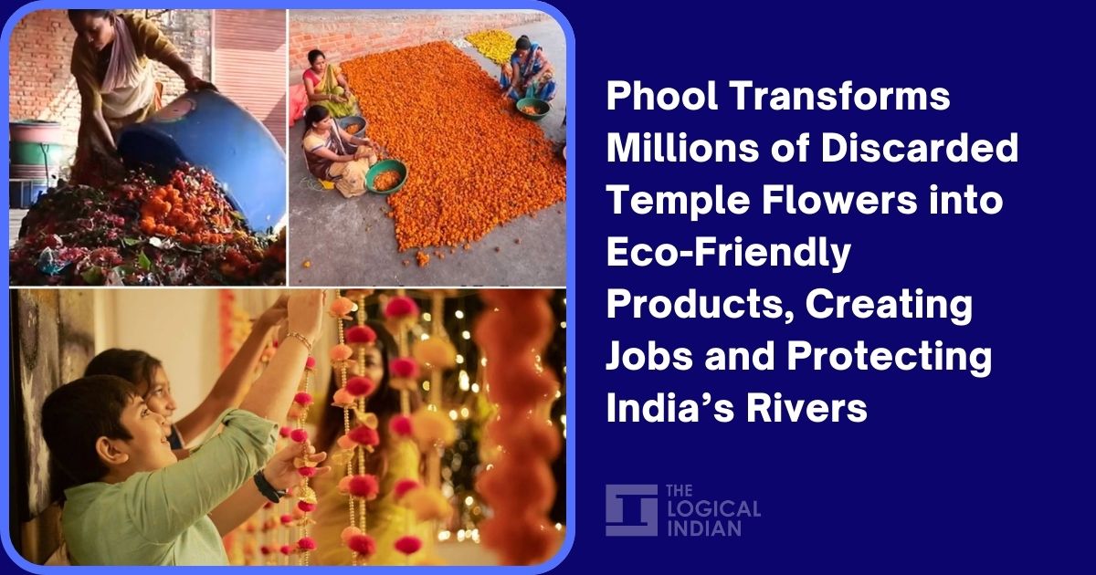 Phool Transforms Millions of Discarded Temple Flowers into Eco-Friendly Products, Creating Jobs and Protecting India’s Rivers