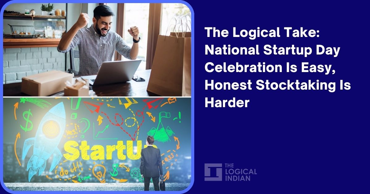 The Logical Take: National Startup Day Celebration Is Easy, Honest Stocktaking Is Harder
