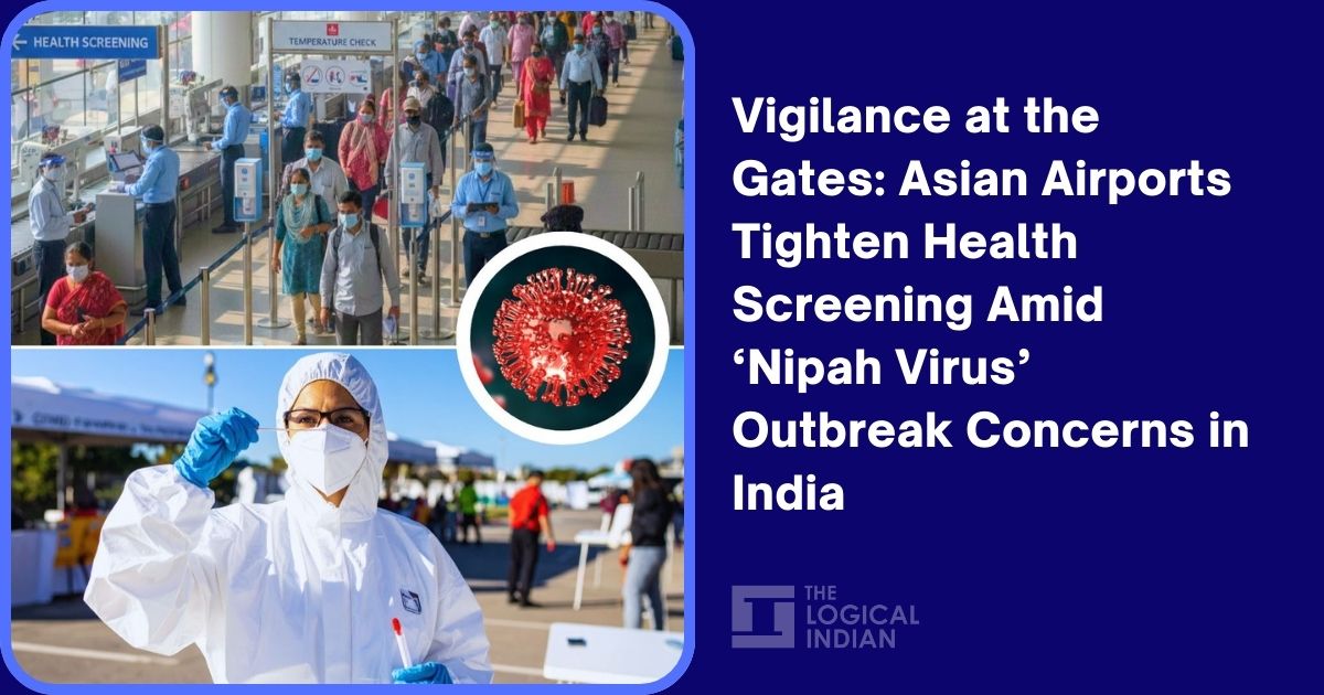 Vigilance at the Gates: Asian Airports Tighten Health Screening Amid ‘Nipah Virus’ Outbreak Concerns in India