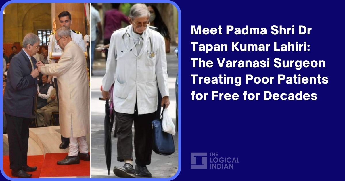 Meet Padma Shri Dr Tapan Kumar Lahiri: The Varanasi Surgeon Treating ...