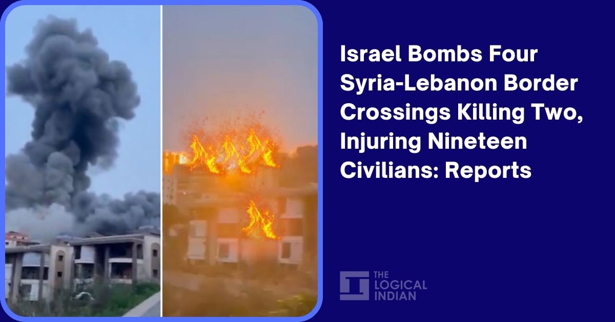 Israel Bombs Four Syria-Lebanon Border Crossings Killing Two, Injuring Nineteen Civilians: Reports