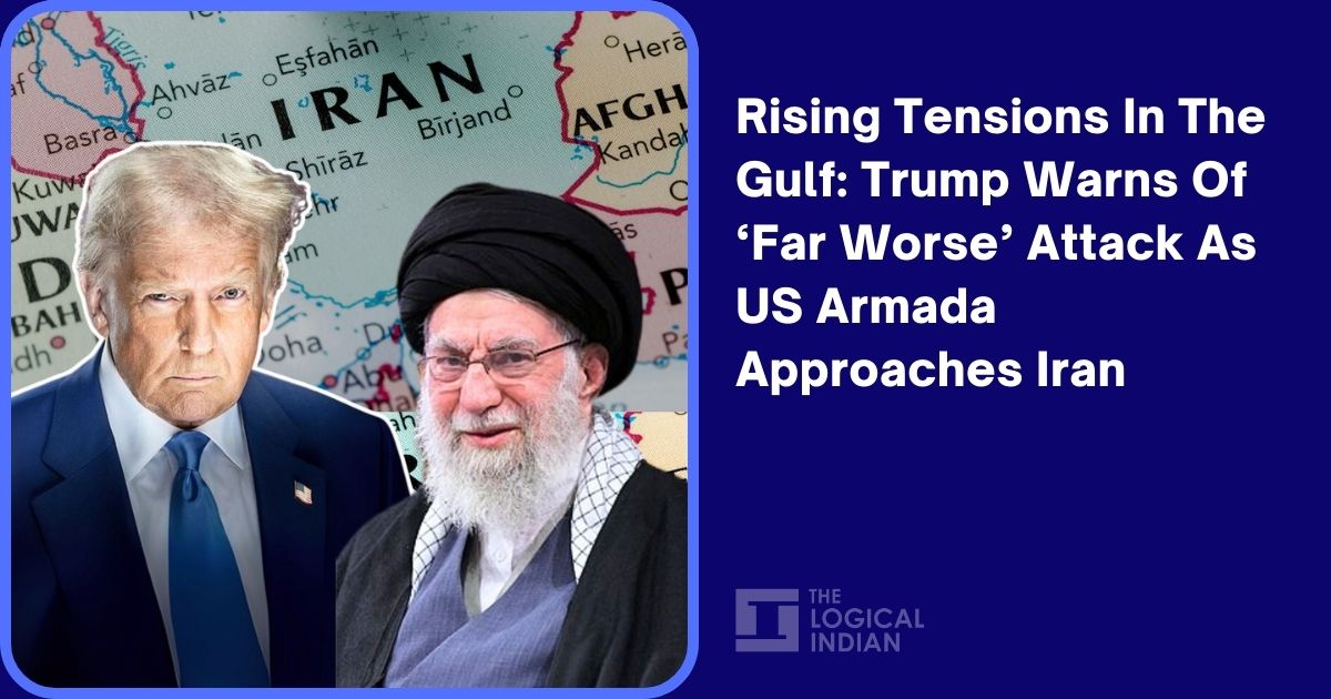 Rising Tensions In The Gulf: Trump Warns Of Far Worse’ Attack As US Armada Approaches Iran