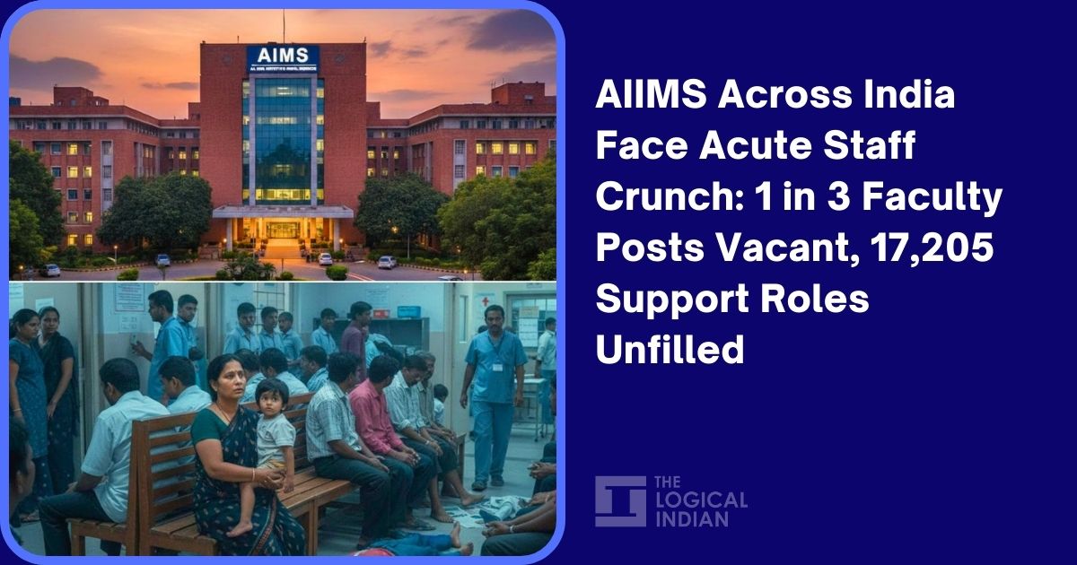 AIIMS Across India Face Acute Staff Crunch: 1 in 3 Faculty Posts Vacant, 17,205 Support Roles Unfilled