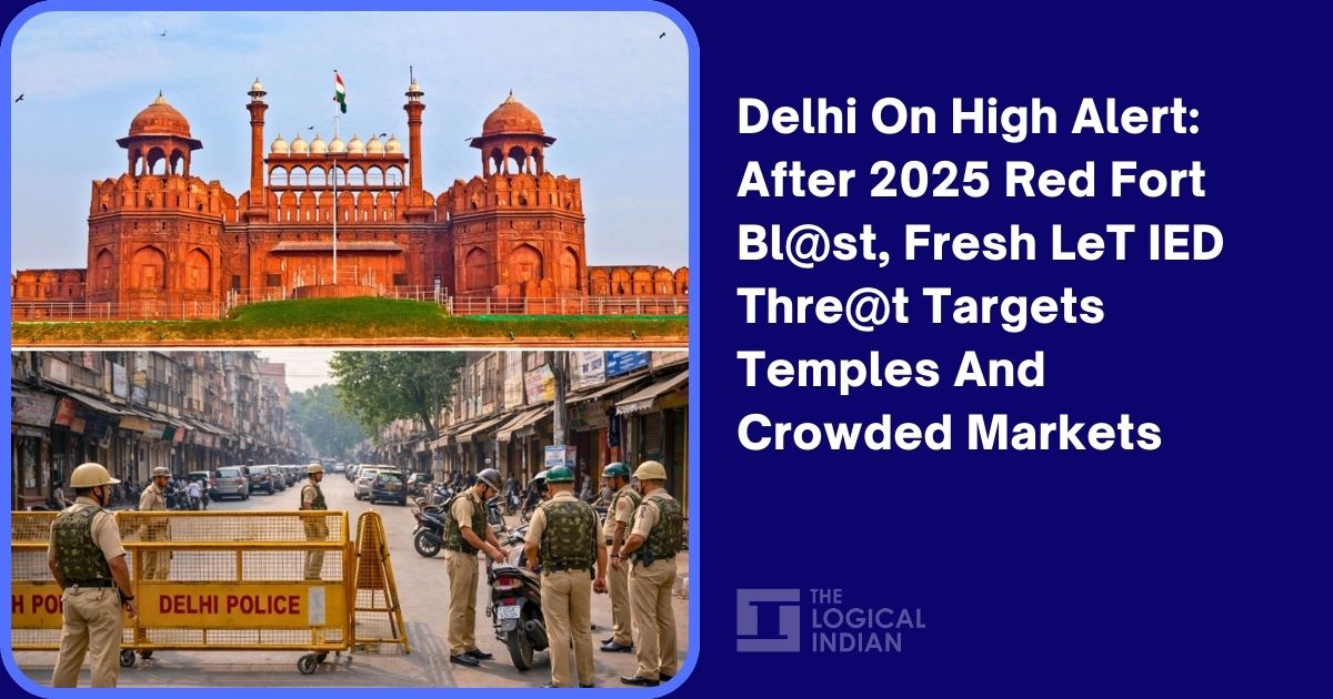 Delhi On High Alert: After 2025 Red Fort Blast, Fresh LeT IED Threat Targets Temples And Crowded Markets