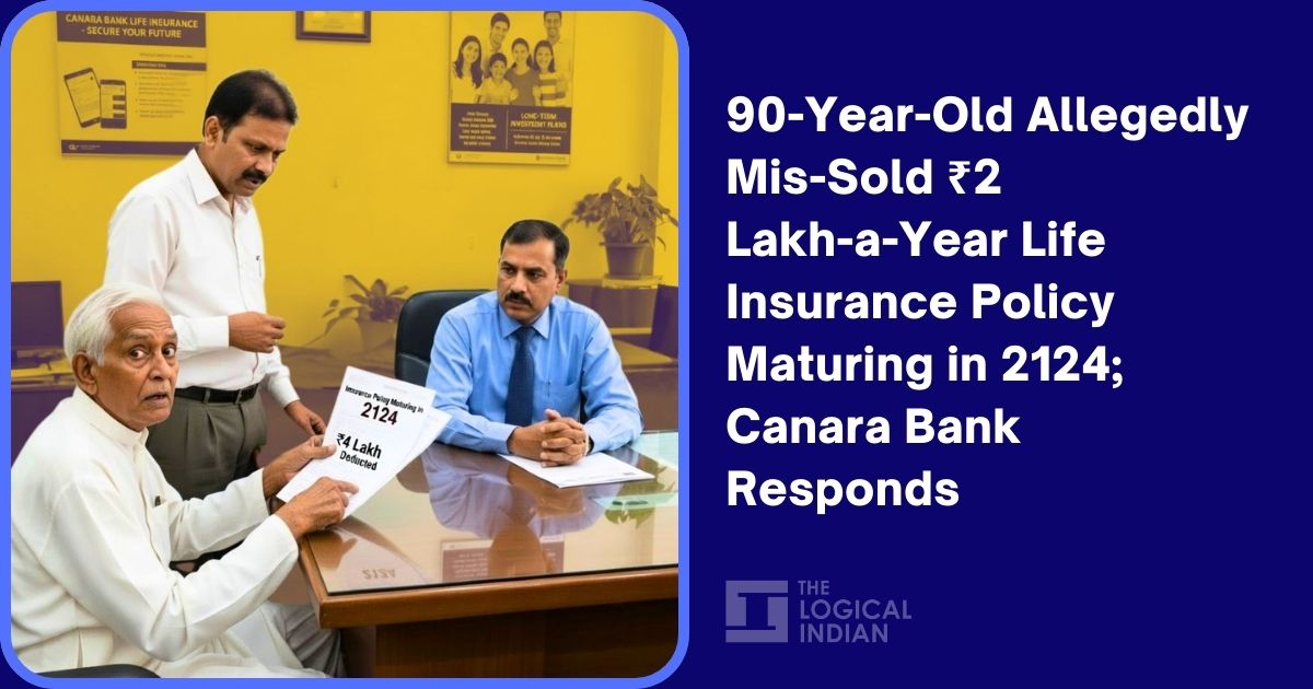 90-Year-Old Allegedly Mis-Sold ₹2 Lakh-a-Year Life Insurance Policy Maturing in 2124; Canara Bank Responds