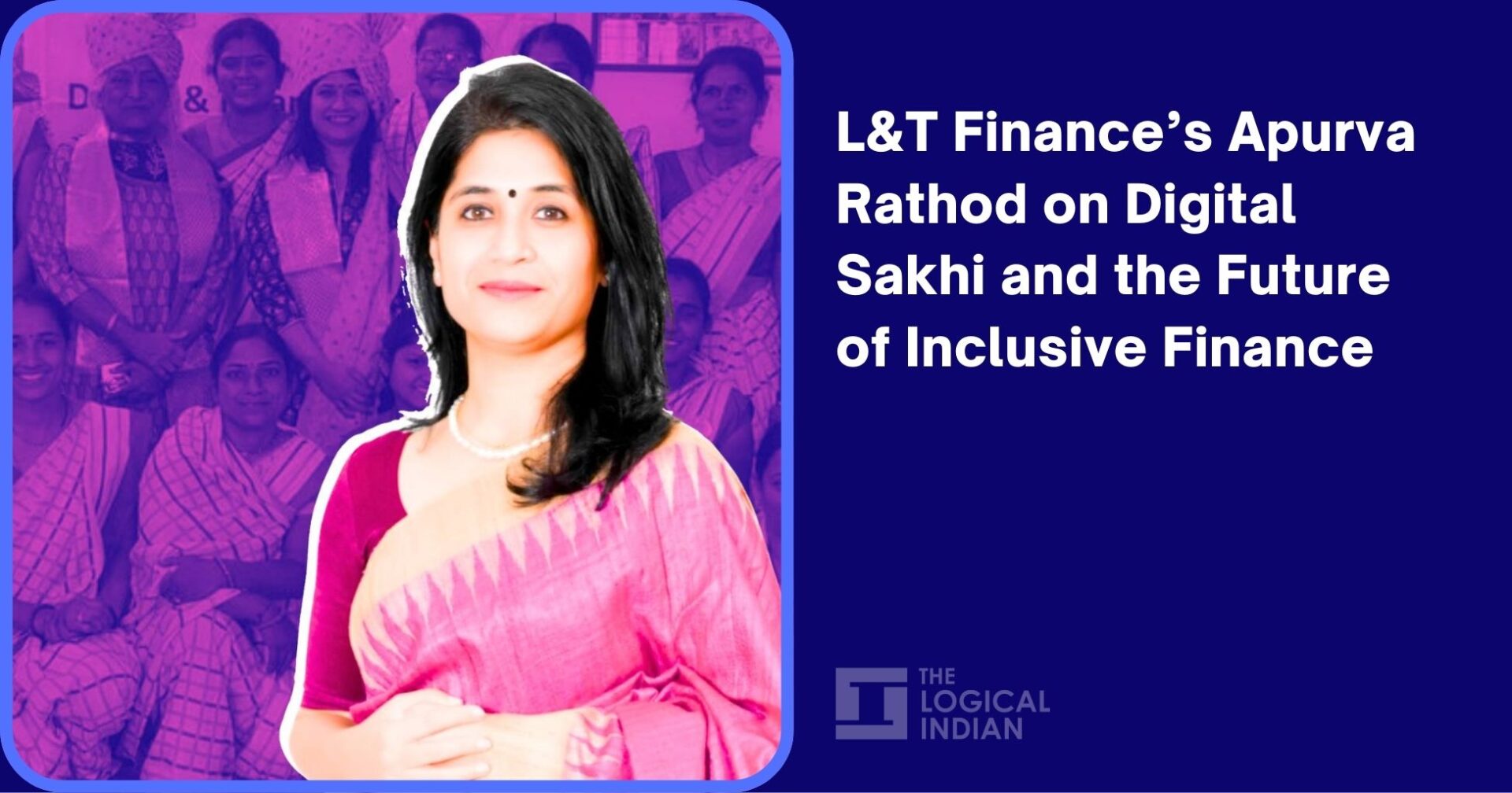 L&T Finance’s Apurva Rathod on Digital Sakhi and the Future of Inclusive Finance