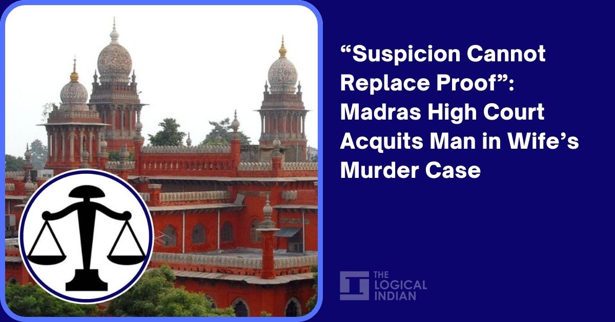 “Suspicion Cannot Replace Proof”: Madras High Court Acquits Man in Wife ...