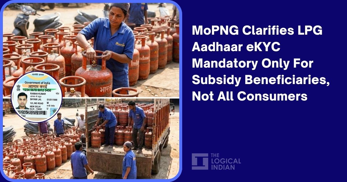MoPNG Clarifies LPG Aadhaar eKYC Mandatory Only For Subsidy Beneficiaries, Not All Consumers