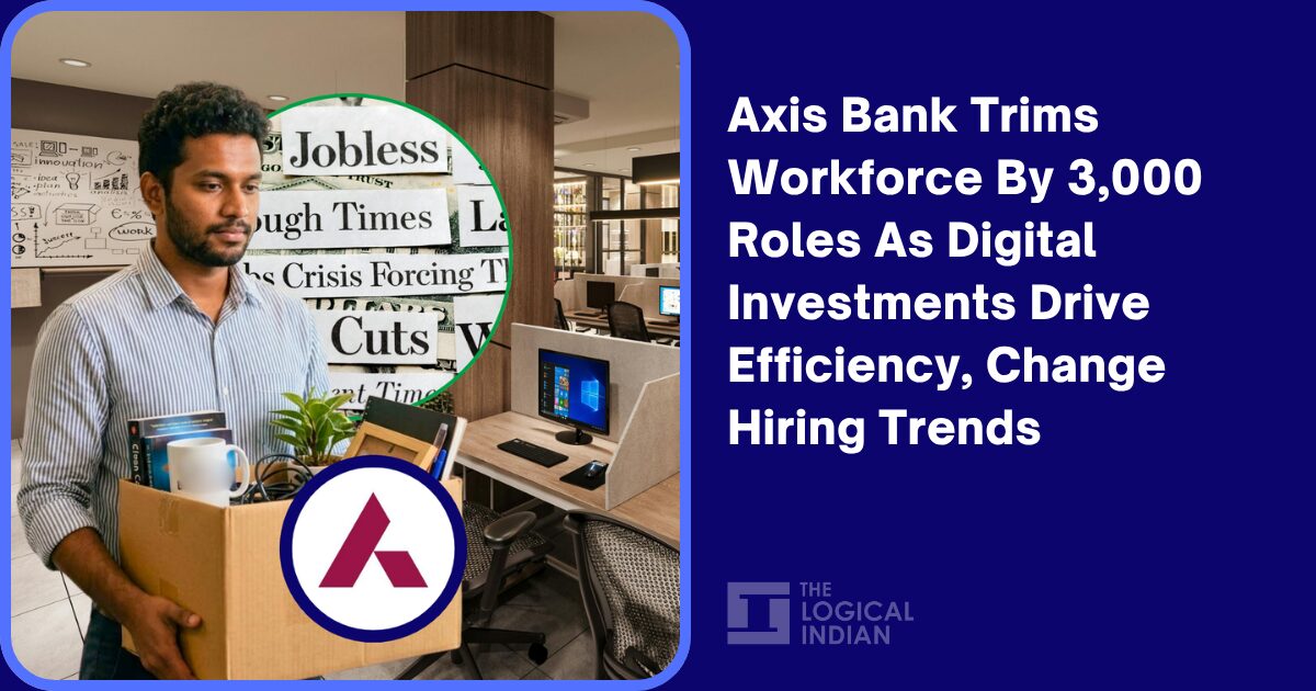 Axis Bank Trims Workforce By 3,000 Roles As Digital Investments Drive Efficiency, Change Hiring Trends