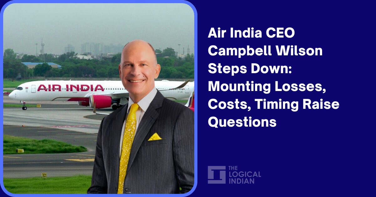 Air India CEO Campbell Wilson Steps Down: Mounting Losses, Costs ...