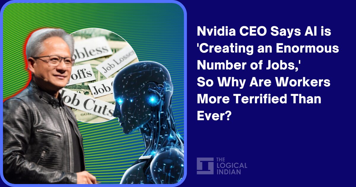Nvidia CEO Says AI is 'Creating an Enormous Number of Jobs,' So Why Are ...