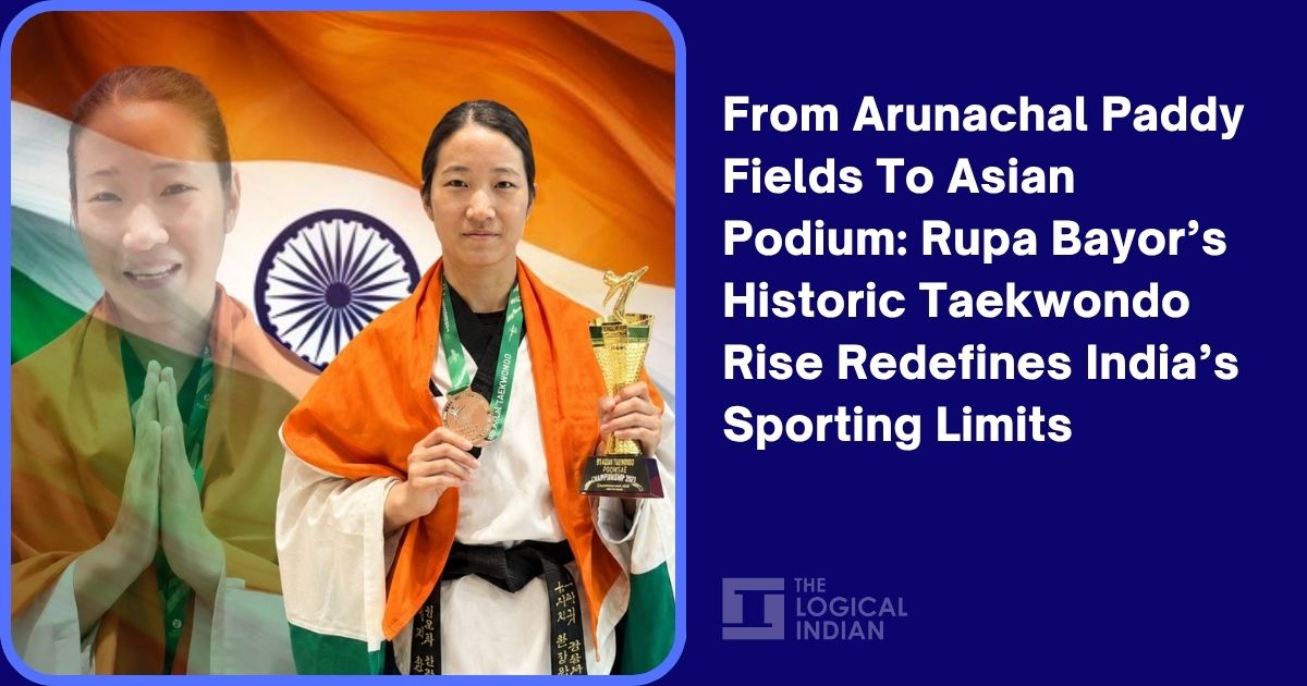 From Arunachal Paddy Fields To Asian Podium: Rupa Bayor’s Historic Taekwondo Rise Redefines India’s Sporting Limits