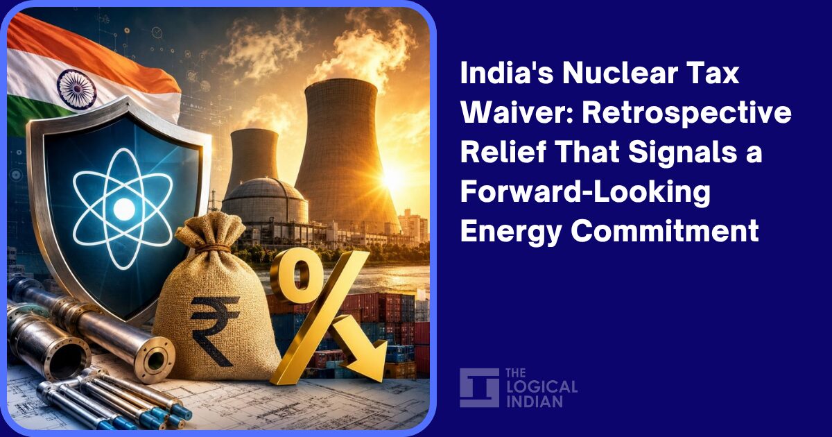 India’s Nuclear Tax Waiver: Retrospective Relief That Signals a Forward-Looking Energy Commitment