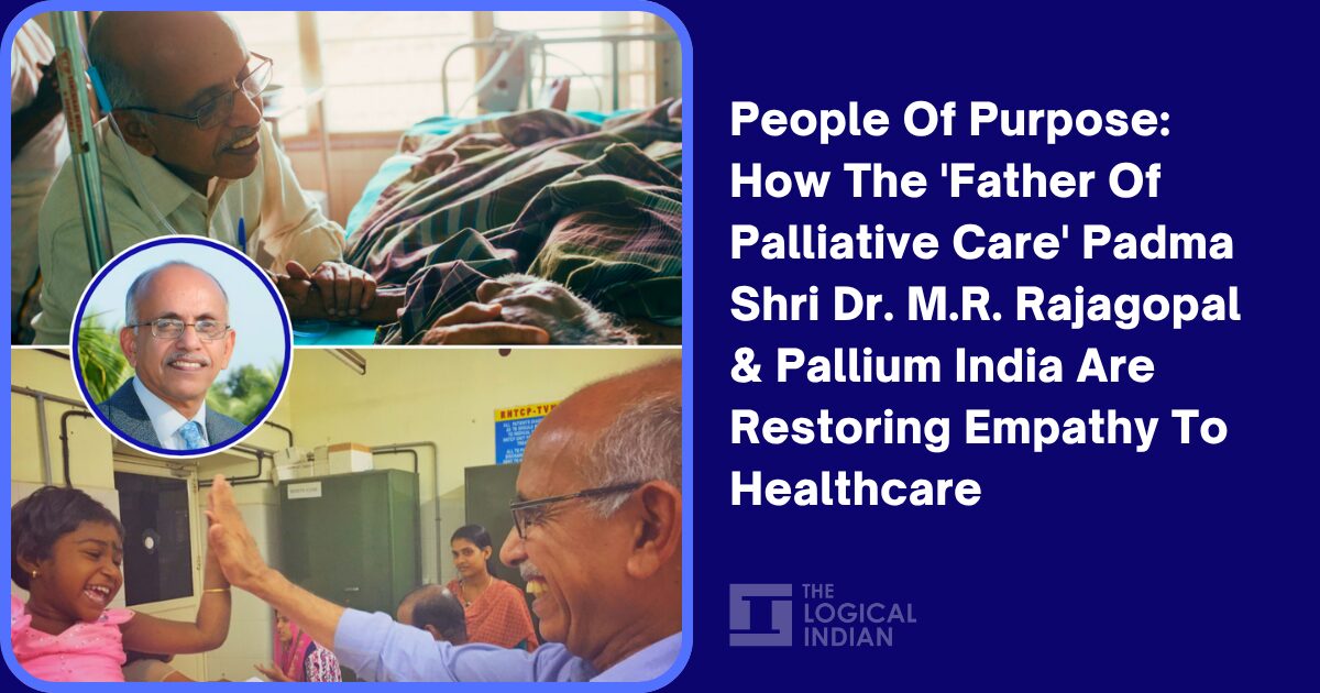 People Of Purpose: How The 'Father Of Palliative Care' Padma Shri Dr. M ...
